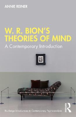W. R. Bion’s Theories of Mind: A Contemporary Introduction - Annie Reiner - cover