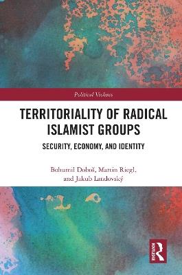 Territoriality of Radical Islamist Groups: Security, Economy, and Identity - Bohumil Doboš,Martin Riegl,Jakub Landovský - cover