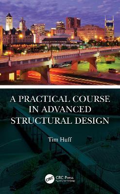 A Practical Course in Advanced Structural Design - Tim Huff - cover