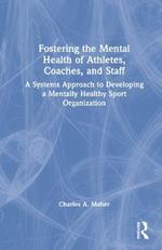 Fostering the Mental Health of Athletes, Coaches, and Staff: A Systems Approach to Developing a Mentally Healthy Sport Organization