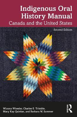 Indigenous Oral History Manual: Canada and the United States - Winona Wheeler,Charles E. Trimble,Mary Kay Quinlan - cover