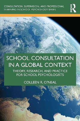 School Consultation in a Global Context: Theory, Research, and Practice for School Psychologists - Colleen R. O'Neal - cover