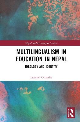 Multilingualism in Education in Nepal: Ideology and Identity - Laxman Ghimire - cover
