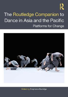 The Routledge Companion to Dance in Asia and the Pacific: Platforms for Change - cover