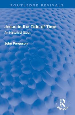 Jesus in the Tide of Time: An Historical Study - John Ferguson - cover