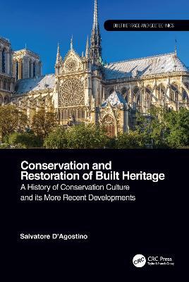 Conservation and Restoration of Built Heritage: A History of Conservation Culture and its More Recent Developments - Salvatore D'Agostino - cover