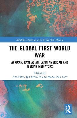 The Global First World War: African, East Asian, Latin American and Iberian Mediators - cover