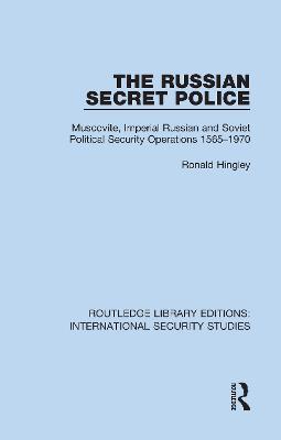 The Russian Secret Police: Muscovite, Imperial Russian and Soviet Political Security Operations 1565–1970 - Ronald Hingley - cover