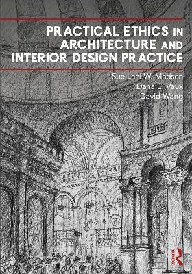 Practical Ethics in Architecture and Interior Design Practice - Sue Lani Madsen,Dana Vaux,David Wang - cover