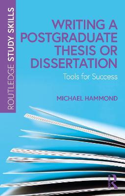 Writing a Postgraduate Thesis or Dissertation: Tools for Success - Michael Hammond - cover