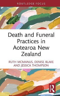 Death and Funeral Practices in Aotearoa New Zealand - Ruth McManus,Denise Blake,Jessica Thompson - cover