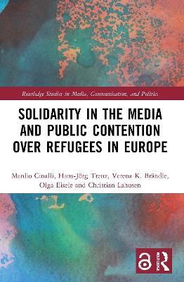 Solidarity in the Media and Public Contention over Refugees in Europe - Manlio Cinalli,Hans-Jörg Trenz,Verena Brändle - cover