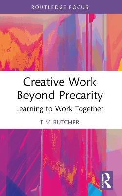 Creative Work Beyond Precarity: Learning to Work Together - Tim Butcher - cover