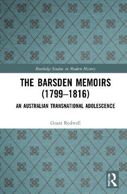 The Barsden Memoirs (1799-1816): An Australian Transnational Adolescence - Grant Rodwell - cover