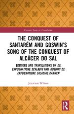 The Conquest of Santarém and Goswin’s Song of the Conquest of Alcácer do Sal: Editions and Translations of De expugnatione Scalabis and Gosuini de expugnatione Salaciae carmen