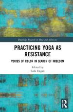 Practicing Yoga as Resistance: Voices of Color in Search of Freedom