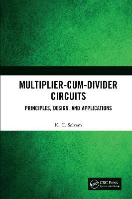 Multiplier-Cum-Divider Circuits: Principles, Design, and Applications - KC Selvam - cover