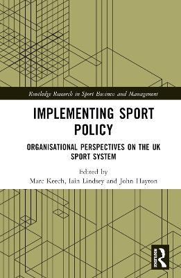 Implementing Sport Policy: Organisational Perspectives on the UK Sport System - cover