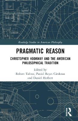 Pragmatic Reason: Christopher Hookway and the American Philosophical Tradition - cover