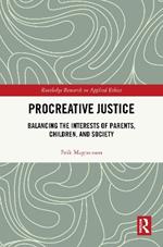 Procreative Justice: Balancing the Interests of Parents, Children, and Society