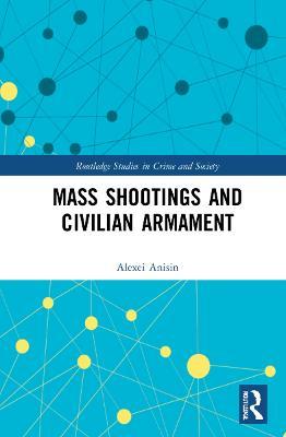 Mass Shootings and Civilian Armament - Alexei Anisin - cover