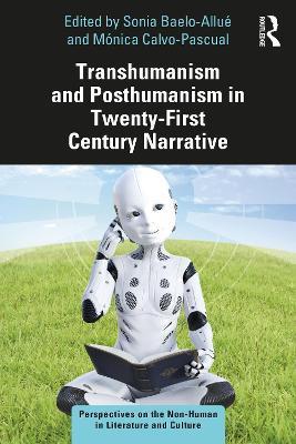Transhumanism and Posthumanism in Twenty-First Century Narrative - cover