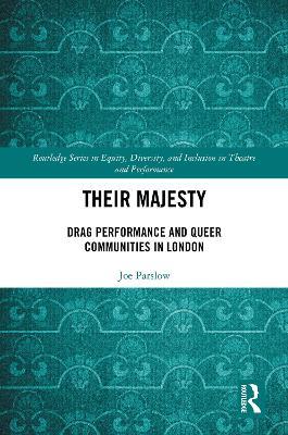Their Majesty: Drag Performance and Queer Communities in London - Joe Parslow - cover