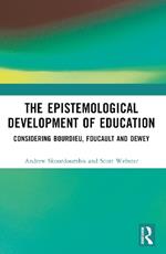 The Epistemological Development of Education: Considering Bourdieu, Foucault and Dewey