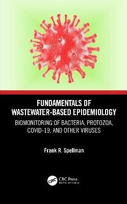 Fundamentals of Wastewater-Based Epidemiology: Biomonitoring of Bacteria, Protozoa, COVID-19, and Other Viruses - Frank R. Spellman - cover