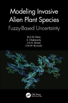 Modeling Invasive Alien Plant Species: Fuzzy-Based Uncertainty - H.O.W. Peiris,S. Chakraverty,S.S.N. Perera - cover