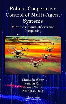 Robust Cooperative Control of Multi-Agent Systems: A Prediction and Observation Prospective - Chunyan Wang,Zongyu Zuo,Jianan Wang - cover