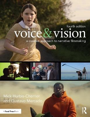 Voice & Vision: A Creative Approach to Narrative Filmmaking - Mick Hurbis-Cherrier,Gustavo Mercado - cover