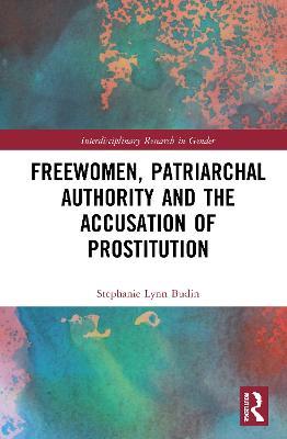 Freewomen, Patriarchal Authority, and the Accusation of Prostitution - Stephanie Lynn Budin - cover