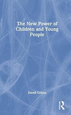 The New Power of Children and Young People - David Cohen - cover