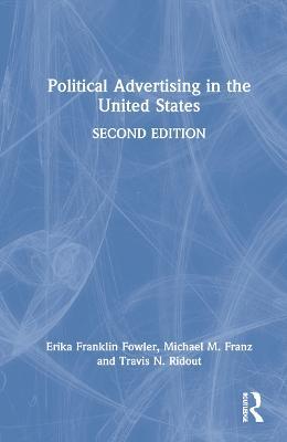 Political Advertising in the United States - Erika Franklin Fowler,Michael Franz,Travis Ridout - cover