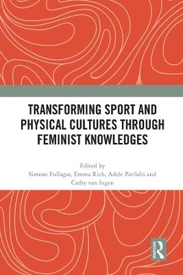 Transforming Sport and Physical Cultures through Feminist Knowledges - cover