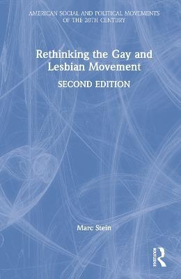 Rethinking the Gay and Lesbian Movement - Marc Stein - cover