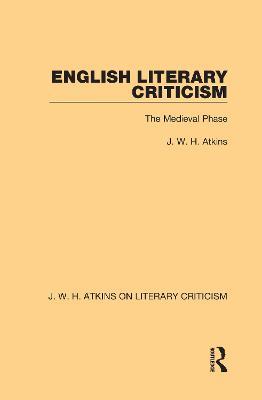 English Literary Criticism: The Medieval Phase - J. W. H. Atkins - cover