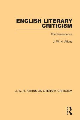 English Literary Criticism: The Renascence - J. W. H. Atkins - cover