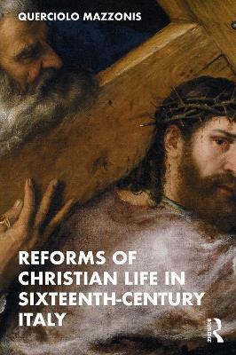 Reforms of Christian Life in Sixteenth-Century Italy - Querciolo Mazzonis - cover