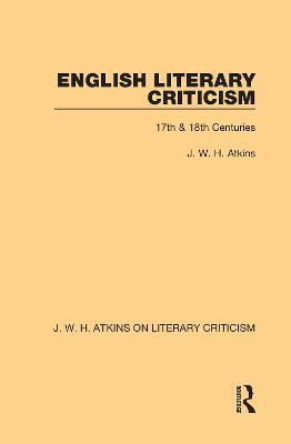 English Literary Criticism: 17th & 18th Centuries - J. W. H. Atkins - cover