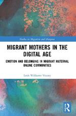 Migrant Mothers in the Digital Age: Emotion and Belonging in Migrant Maternal Online Communities