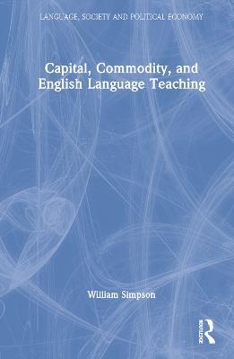 Capital, Commodity, and English Language Teaching - William Simpson - cover
