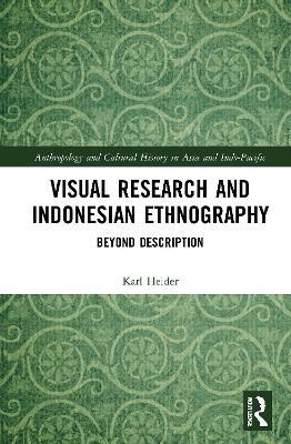 Visual Research and Indonesian Ethnography: Beyond Description - Karl Heider - cover