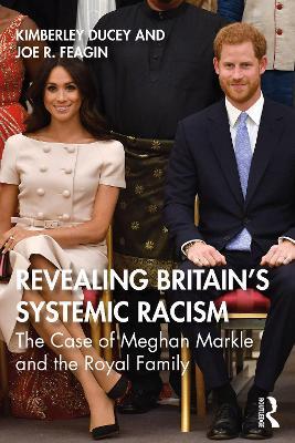 Revealing Britain’s Systemic Racism: The Case of Meghan Markle and the Royal Family - Kimberley Ducey,Joe Feagin - cover