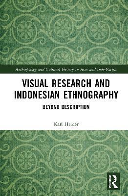 Visual Research and Indonesian Ethnography: Beyond Description - Karl Heider - cover