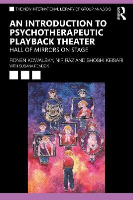 An Introduction to Psychotherapeutic Playback Theater: Hall of Mirrors on Stage - Ronen Kowalsky,Nir Raz,Shoshi Keisari - cover