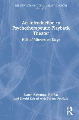 An Introduction to Psychotherapeutic Playback Theater: Hall of Mirrors on Stage - Ronen Kowalsky,Nir Raz,Shoshi Keisari - cover
