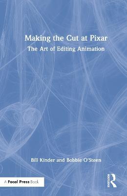 Making the Cut at Pixar: The Art of Editing Animation - Bill Kinder,Bobbie O'Steen - cover
