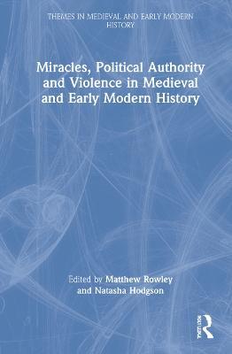Miracles, Political Authority and Violence in Medieval and Early Modern History - cover